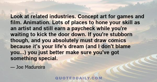 Look at related industries. Concept art for games and film. Animation. Lots of places to hone your skill as an artist and still earn a paycheck while you're waiting to kick the door down. If you're stubborn though, and