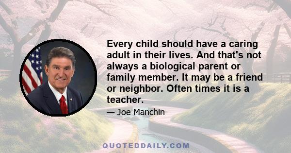 Every child should have a caring adult in their lives. And that's not always a biological parent or family member. It may be a friend or neighbor. Often times it is a teacher.