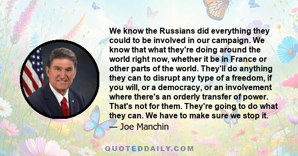 We know the Russians did everything they could to be involved in our campaign. We know that what they're doing around the world right now, whether it be in France or other parts of the world. They'll do anything they