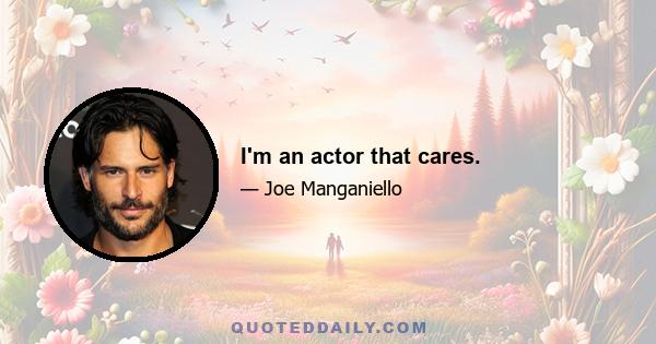 I'm an actor that cares.