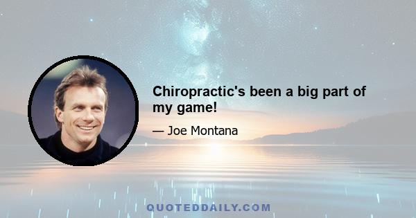 Chiropractic's been a big part of my game!