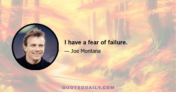 I have a fear of failure.