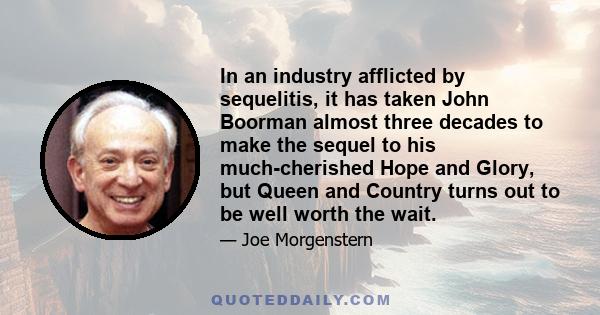 In an industry afflicted by sequelitis, it has taken John Boorman almost three decades to make the sequel to his much-cherished Hope and Glory, but Queen and Country turns out to be well worth the wait.