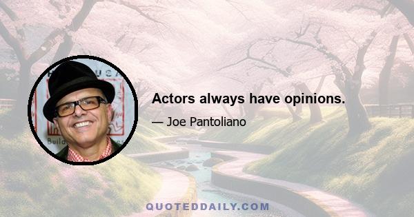 Actors always have opinions.