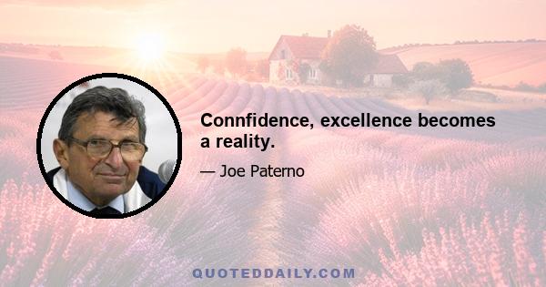 Connfidence, excellence becomes a reality.