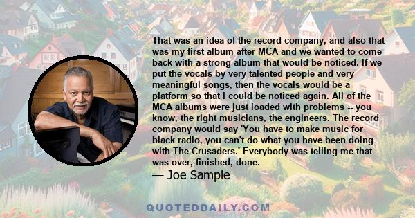 That was an idea of the record company, and also that was my first album after MCA and we wanted to come back with a strong album that would be noticed. If we put the vocals by very talented people and very meaningful