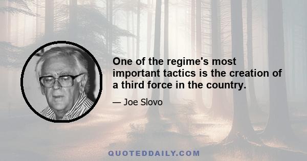 One of the regime's most important tactics is the creation of a third force in the country.