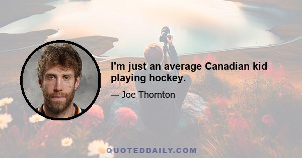 I'm just an average Canadian kid playing hockey.