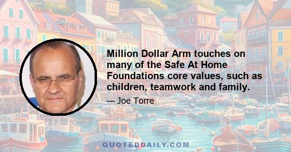 Million Dollar Arm touches on many of the Safe At Home Foundations core values, such as children, teamwork and family.