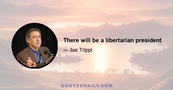 There will be a libertarian president