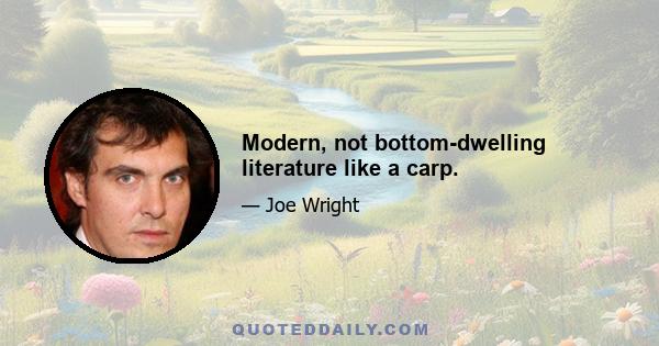 Modern, not bottom-dwelling literature like a carp.