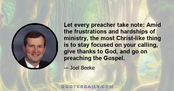 Let every preacher take note: Amid the frustrations and hardships of ministry, the most Christ-like thing is to stay focused on your calling, give thanks to God, and go on preaching the Gospel.