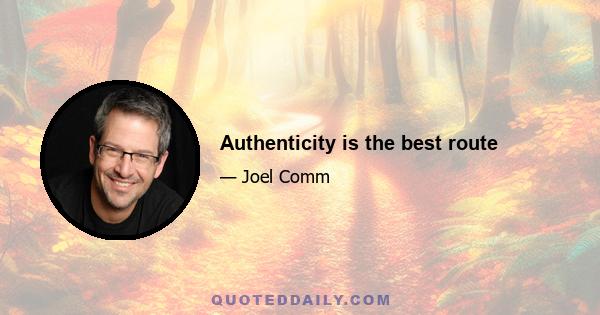 Authenticity is the best route