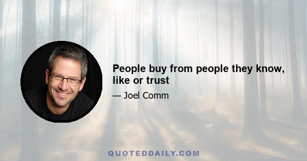 People buy from people they know, like or trust