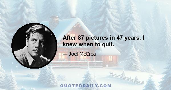 After 87 pictures in 47 years, I knew when to quit.