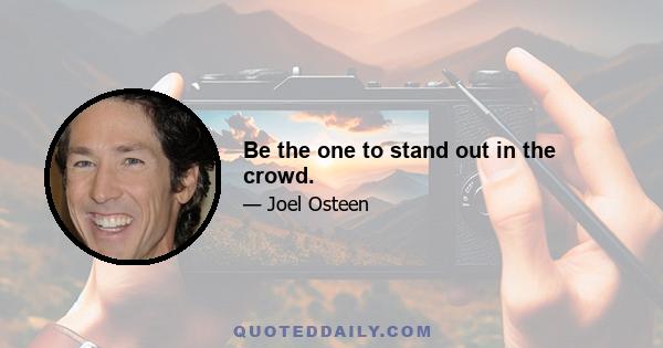 Be the one to stand out in the crowd.