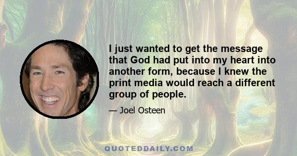 I just wanted to get the message that God had put into my heart into another form, because I knew the print media would reach a different group of people.