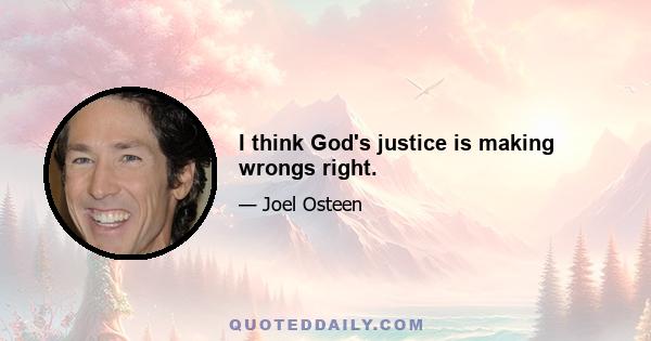 I think God's justice is making wrongs right.