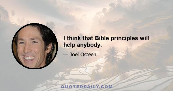 I think that Bible principles will help anybody.