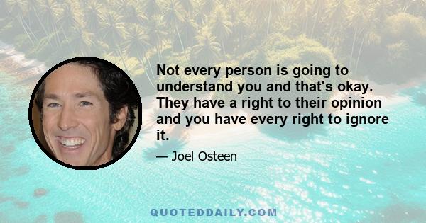 Not every person is going to understand you and that's okay. They have a right to their opinion and you have every right to ignore it.