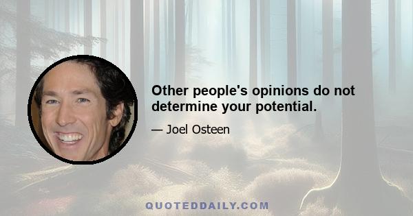 Other people's opinions do not determine your potential.