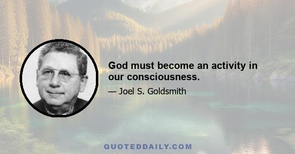 God must become an activity in our consciousness.