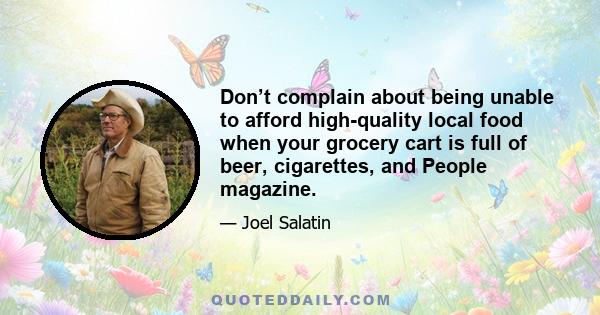 Don’t complain about being unable to afford high-quality local food when your grocery cart is full of beer, cigarettes, and People magazine.