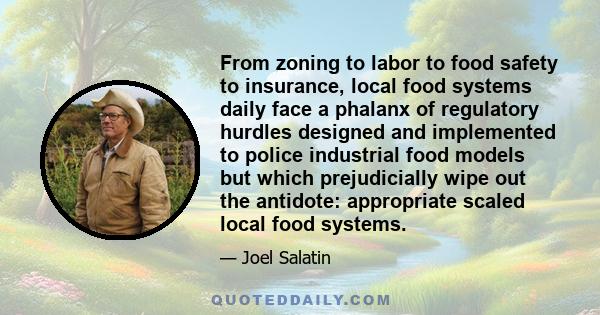 From zoning to labor to food safety to insurance, local food systems daily face a phalanx of regulatory hurdles designed and implemented to police industrial food models but which prejudicially wipe out the antidote: