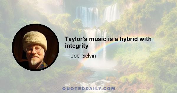 Taylor's music is a hybrid with integrity