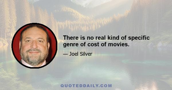 There is no real kind of specific genre of cost of movies.