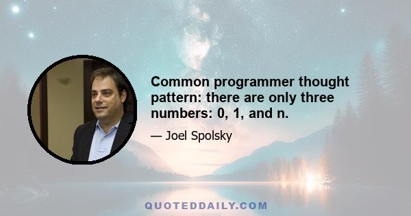 Common programmer thought pattern: there are only three numbers: 0, 1, and n.