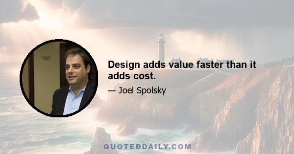 Design adds value faster than it adds cost.