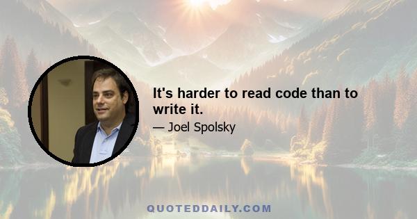 It's harder to read code than to write it.