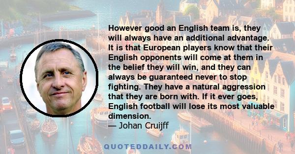 However good an English team is, they will always have an additional advantage. It is that European players know that their English opponents will come at them in the belief they will win, and they can always be