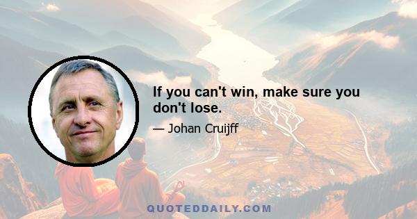 If you can't win, make sure you don't lose.