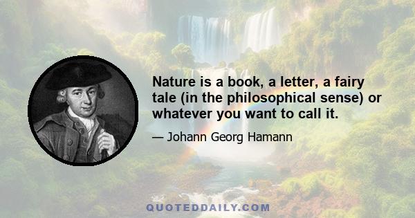 Nature is a book, a letter, a fairy tale (in the philosophical sense) or whatever you want to call it.