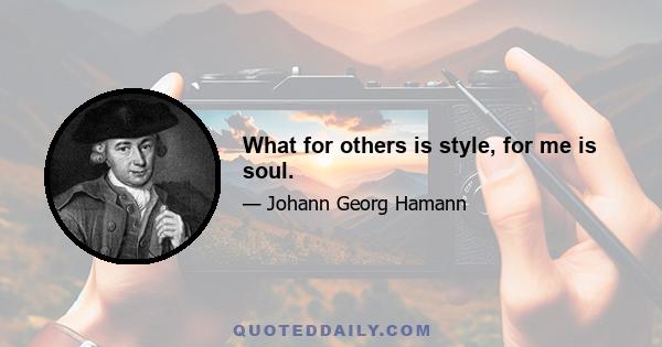 What for others is style, for me is soul.