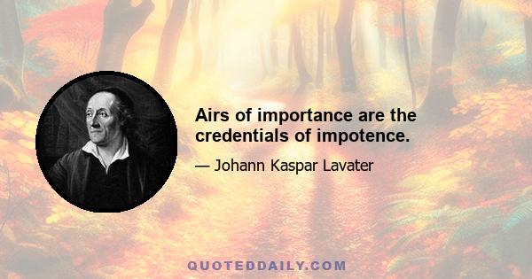 Airs of importance are the credentials of impotence.