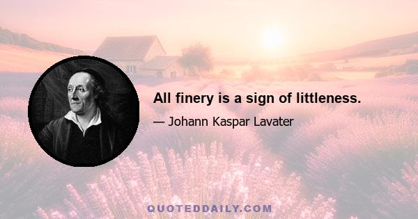 All finery is a sign of littleness.