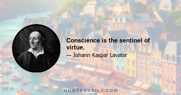 Conscience is the sentinel of virtue.