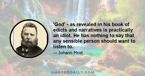 'God' - as revealed in his book of edicts and narratives is practically an idiot. He has nothing to say that any sensible person should want to listen to.