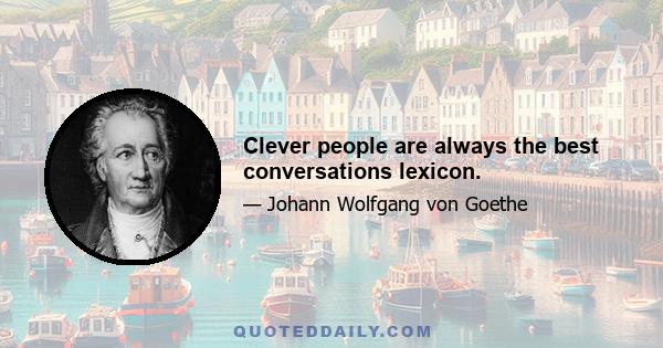 Clever people are always the best conversations lexicon.