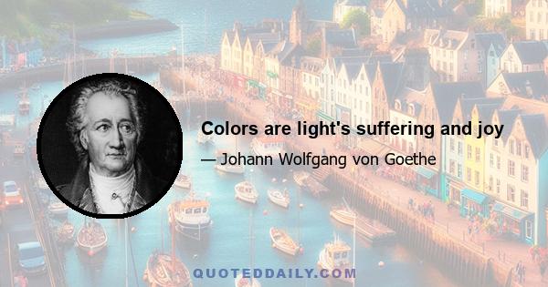 Colors are light's suffering and joy