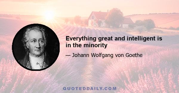 Everything great and intelligent is in the minority