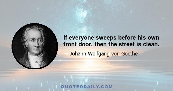 If everyone sweeps before his own front door, then the street is clean.