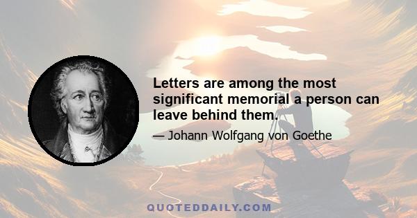 Letters are among the most significant memorial a person can leave behind them.