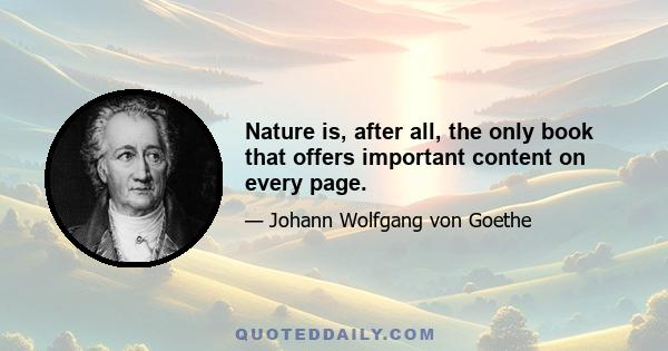 Nature is, after all, the only book that offers important content on every page.