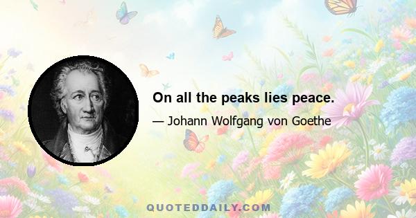 On all the peaks lies peace.