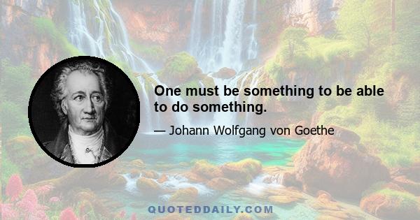 One must be something to be able to do something.