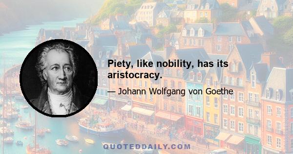 Piety, like nobility, has its aristocracy.